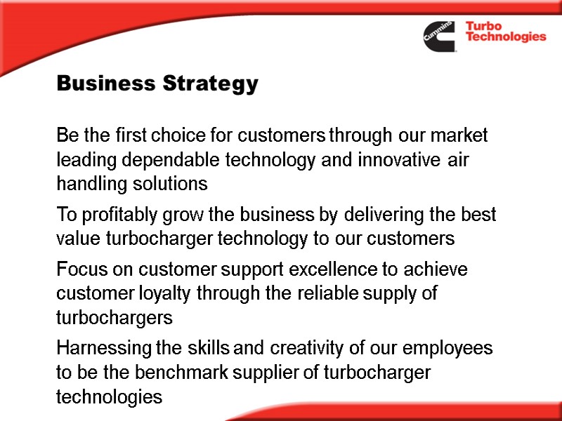 Business Strategy Be the first choice for customers through our market leading dependable technology